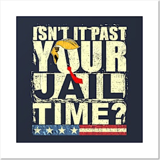 Trump Isn’t It Past Your Jail Time Posters and Art